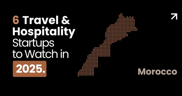 6 Moroccan Travel & Hospitality Startups to Watch in 2025
