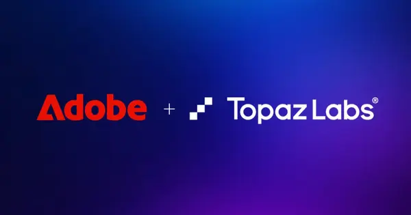 Adobe to Acquire AI Video and Image Enhancement Firm Topaz Labs