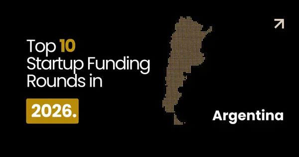 Argentina’s 10 Largest Reported Startup Funding Rounds in 2026