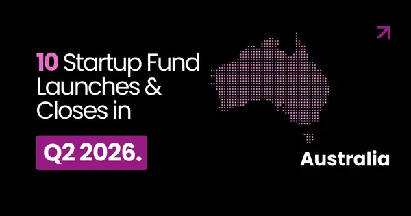 Australia’s Startup Fund Launches and Closes in Q2 2026