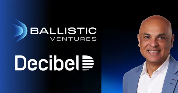 Ballistic Ventures and Decibel Partners Appoint Punit Minocha as Strategic Advisor