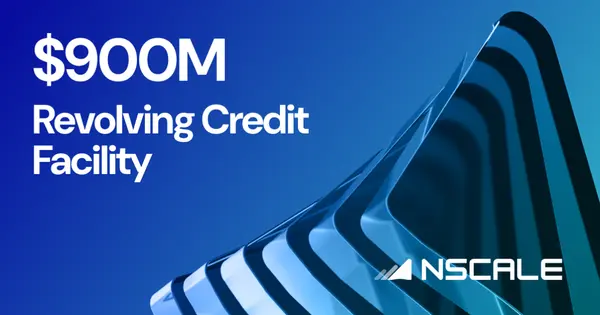 Nscale Secures $900 Million Credit Facility to Fuel Global AI Expansion