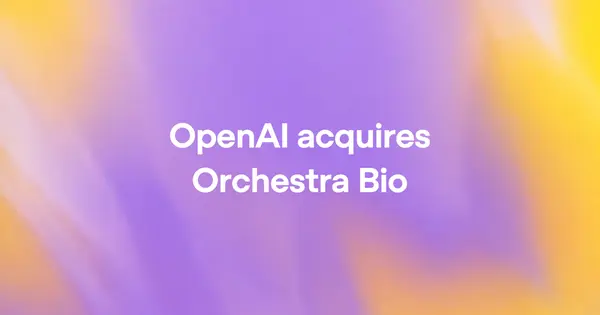 OpenAI Acquires Orchestra Bio to Accelerate Drug Development