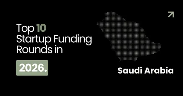 Top 10 Startup Funding Rounds in Saudi Arabia (2026)