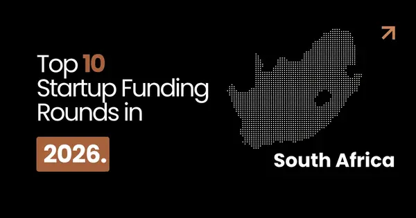 South Africa’s 10 Largest Startup Funding Rounds of 2026